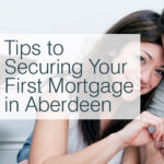 4 Tips to Securing Mortgage Aberdeen